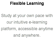 Flexible Learning Study at your own pace with our intuitive e-learning platform, accessible anytime and anywhere.